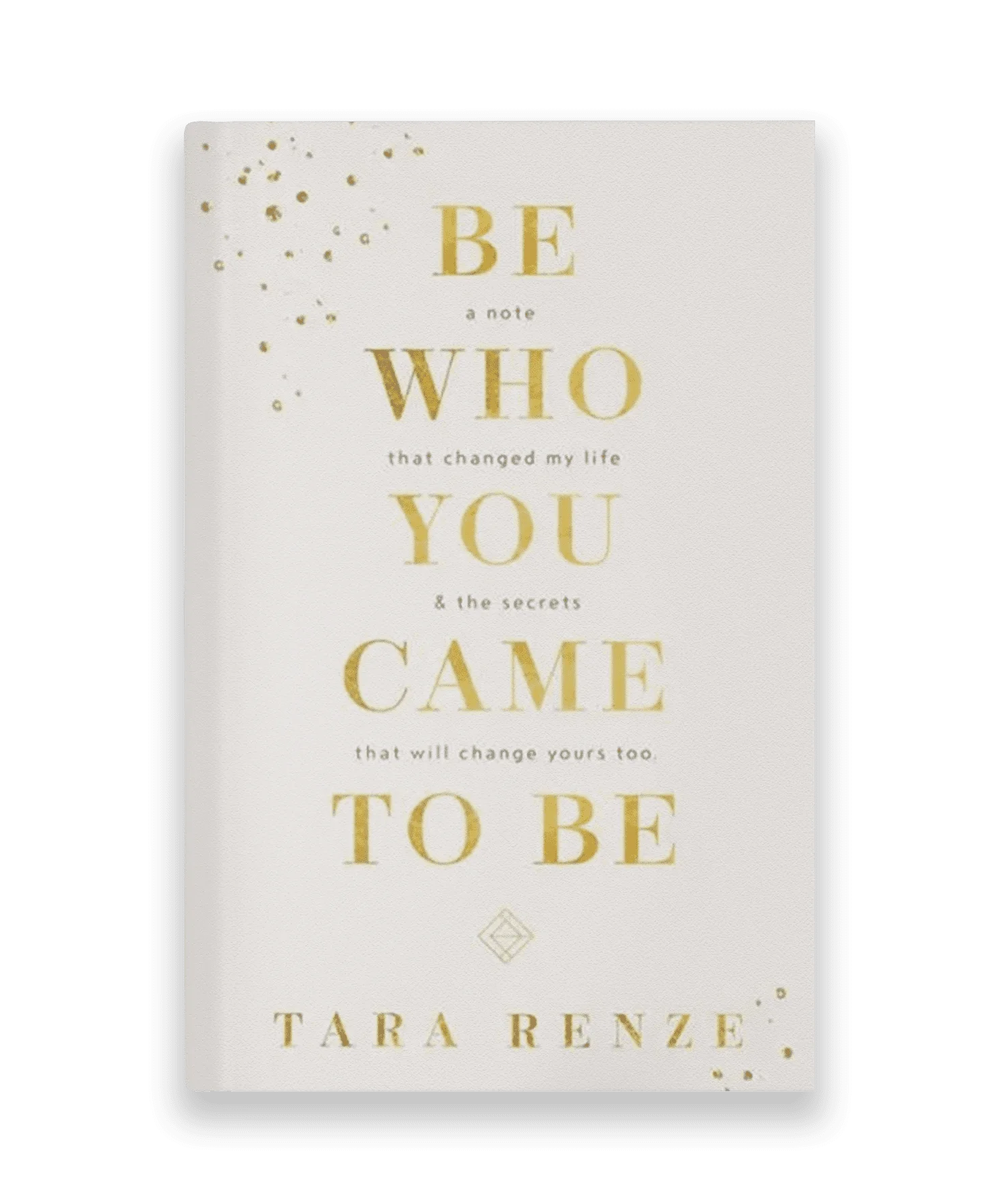 Be Who You Came To Be